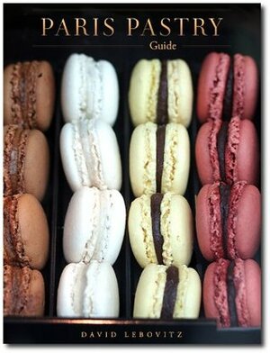 Paris Pastry Guide by David Lebovitz, Heather Stimmler-Hall