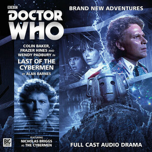 Doctor Who: Last of the Cybermen by Wendy Padbury, Colin Baker, Frazer Hines, Alan Barnes