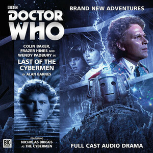 Doctor Who: Last of the Cybermen by Frazer Hines, Wendy Padbury, Colin Baker, Alan Barnes