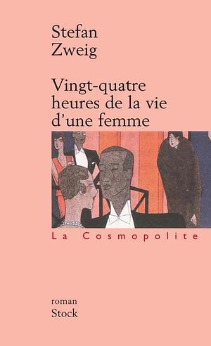 Vingt-quatre heures de la vie d'une femme: roman by Stefan Zweig