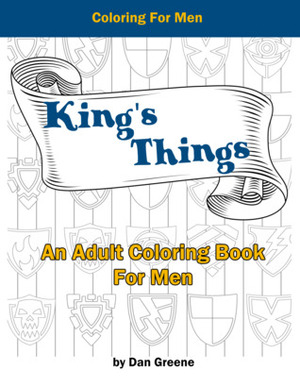 King's Things: An Adult Coloring Book For Men by Dan Greene