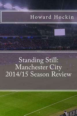 Standing Still: Manchester City 2014/15 Season Review by Howard Hockin