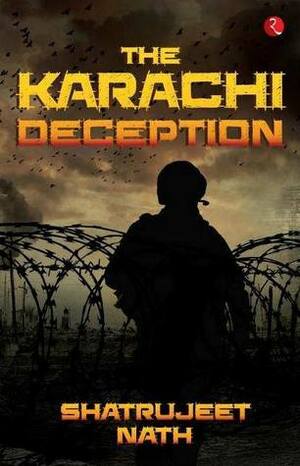 The Karachi Deception by Shatrujeet Nath