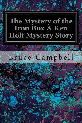 The Mystery of the Iron Box A Ken Holt Mystery Story by Bruce Campbell