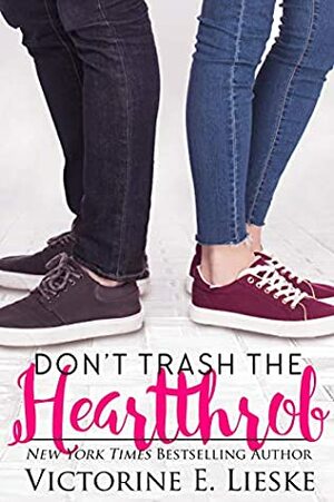Don't Trash the Heartthrob by Victorine E. Lieske
