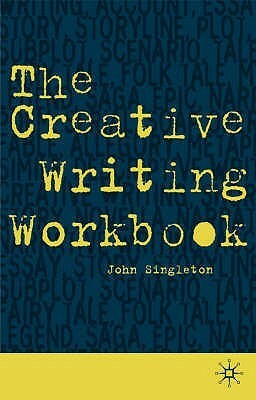 The Creative Writing Workbook by John Singleton