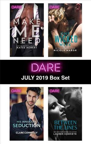 Harlequin Dare July 2019 Box Set: Make Me Need/His Innocent Seduction/One Wicked Week/Between the Lines by Clare Connelly, Nicola Marsh, Lauren Hawkeye, Katee Robert