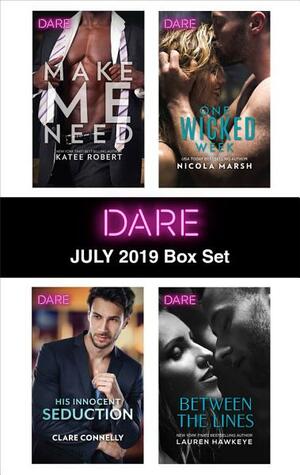 Harlequin Dare July 2019 Box Set: Make Me Need/His Innocent Seduction/One Wicked Week/Between the Lines by Nicola Marsh, Katee Robert, Lauren Hawkeye, Clare Connelly