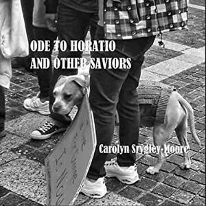 Ode to Horatio and Other Saviors by Carolyn Srygley-Moore