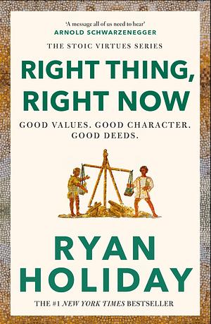 Right Thing, Right Now by Ryan Holiday