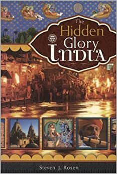 The Hidden Glory of India by Steven J. Rosen