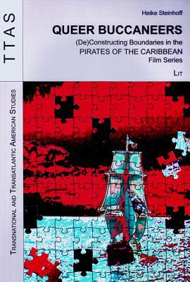 Queer Buccaneers: (de)Constructing Boundaries in the Pirates of the Caribbean Film Series by Heike Steinhoff