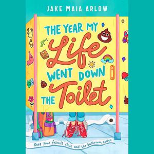 The Year My Life Went Down the Toilet by Jake Maia Arlow