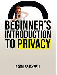 Beginner's Introduction To Privacy by Naomi Brockwell, Naomi Brockwell