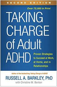 Taking Charge of Adult ADHD: Proven Strategies to Succeed at Work, at Home, and in Relationships by Russell A. Barkley