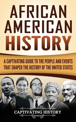 African American History: A Captivating Guide to the People and Events that Shaped the History of the United States by Captivating History