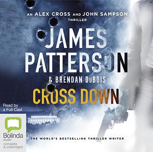 Cross Down: An Alex Cross and John Sampson Thriller by Brendan DuBois, James Patterson