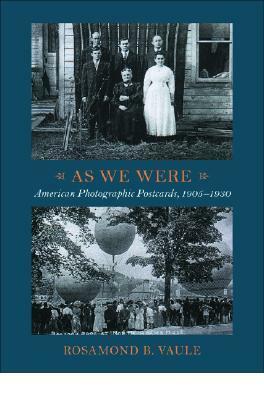 As We Were: American Photographic Postcards, 1905 - 1930 by Rosamond B. Vaule, Richard Benson