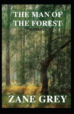 The Man of the Forest Illustrated by Zane Grey