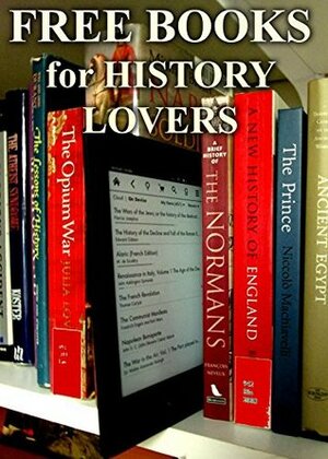 Free Books for History Lovers: 400 Free, Downloadable History Books for You to Enjoy (Free Books for a Quick Download Book 2) by Mike Caputo