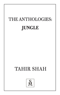 The Anthologies: Jungle by Tahir Shah