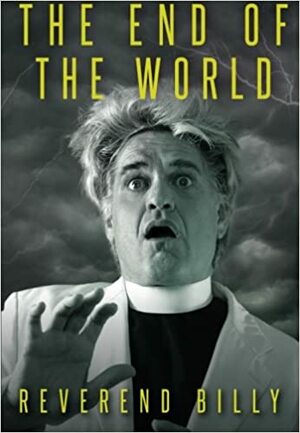 The End Of The World by Reverend Billy