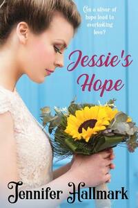 Jessie's Hope by Jennifer Hallmark