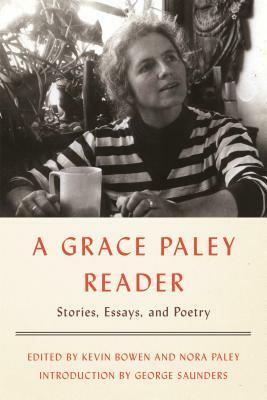 A Grace Paley Reader: Stories, Essays, and Poetry by Nora Paley, Grace Paley, Kevin Bowen, George Saunders