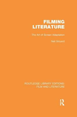 Filming Literature: The Art of Screen Adaptation by Neil Sinyard