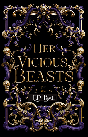 Her Vicious Beasts: The Beginning by E.P. Bali