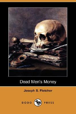 Dead Men's Money (Dodo Press) by Joseph S. Fletcher