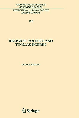 Religion, Politics and Thomas Hobbes by George Wright