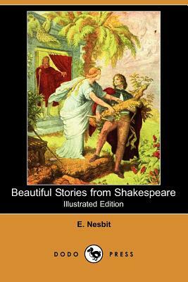 Beautiful Stories from Shakespeare (Illustrated Edition) (Dodo Press) by E. Nesbit, E. Nesbit