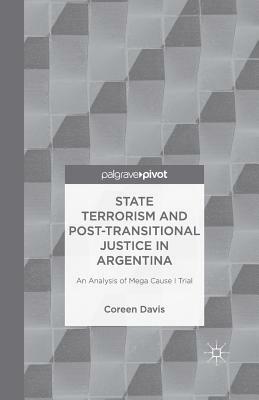 State Terrorism and Post-Transitional Justice in Argentina: An Analysis of Mega Cause I Trial by C. Davis