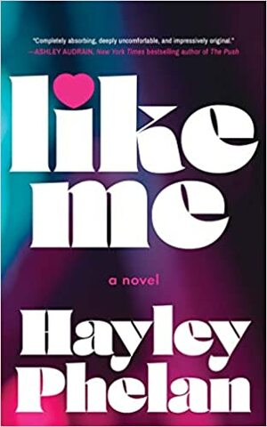 Like Me: A Novel by Hayley Phelan