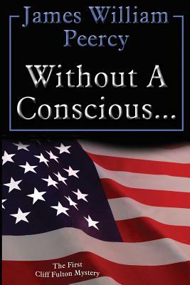 Without a Conscious... by James William Peercy