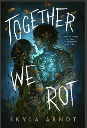 Together We Rot by Skyla Arndt