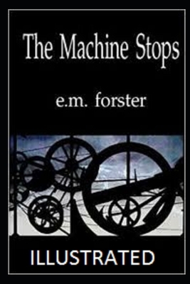 The Machine Stops (Illustrated) by E.M. Forster