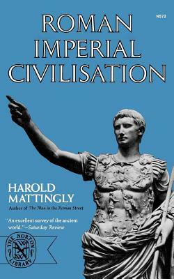Roman Imperial Civilisation by Harold Mattingly