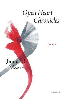 Open Heart Chronicles: Poems by James Moore