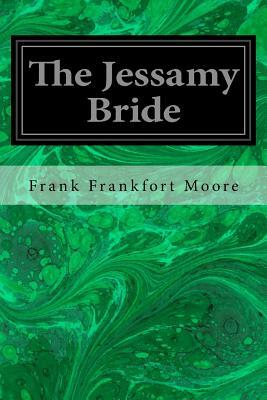 The Jessamy Bride by Frank Frankfort Moore