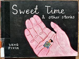 Sweet time and other stories by Weng Pixin