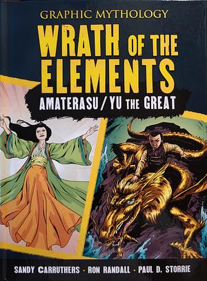 Wrath of the Elements: The Legends of Amaterasu and Yu the Great by Paul D. Storrie