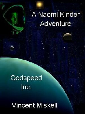 Godspeed Inc: A Naomi Kinder Adventure by Vincent Miskell