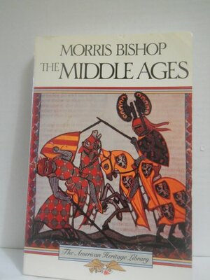 Middle Ages, The by Morris Bishop
