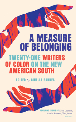 A Measure of Belonging: Writers of Color on the New American South by Cinelle Barnes