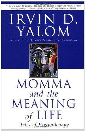 Momma & the Meaning of Life by Irvin D. Yalom, Irvin D. Yalom