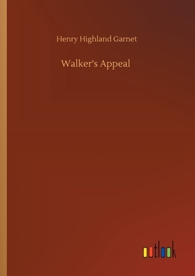 Walker's Appeal by Henry Highland Garnet