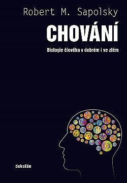 Chování: Biologie člověka v dobrém i ve zlém by Robert M. Sapolsky