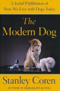 The Modern Dog: How Dogs Fit into Our Society, Culture, and Our Personal and Emotional Lives by Stanley Coren